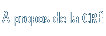 &Agrave; propos de la CR&Eacute;