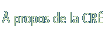 &Agrave; propos de la CR&Eacute;